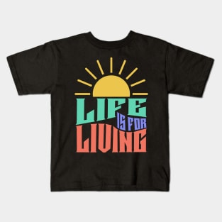 Life Is For Living Kids T-Shirt